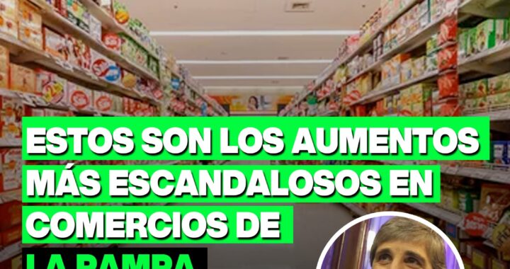 Estos son los aumentos más escandalosos en comercios de La Pampa tras la devaluación de Caputo