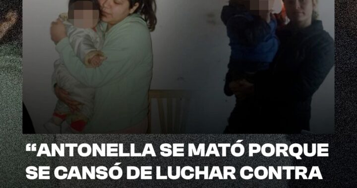 “Antonella se mató porque se cansó de luchar contra el desprecio de la sociedad y de las autoridades de Toay”